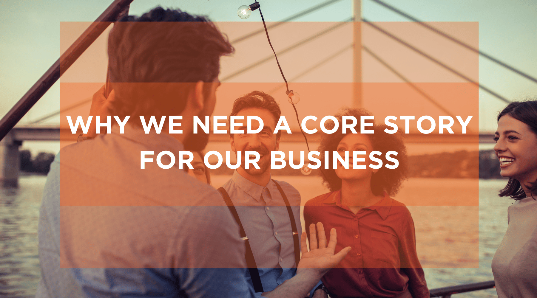 Why We Need a Core Story for Our Business