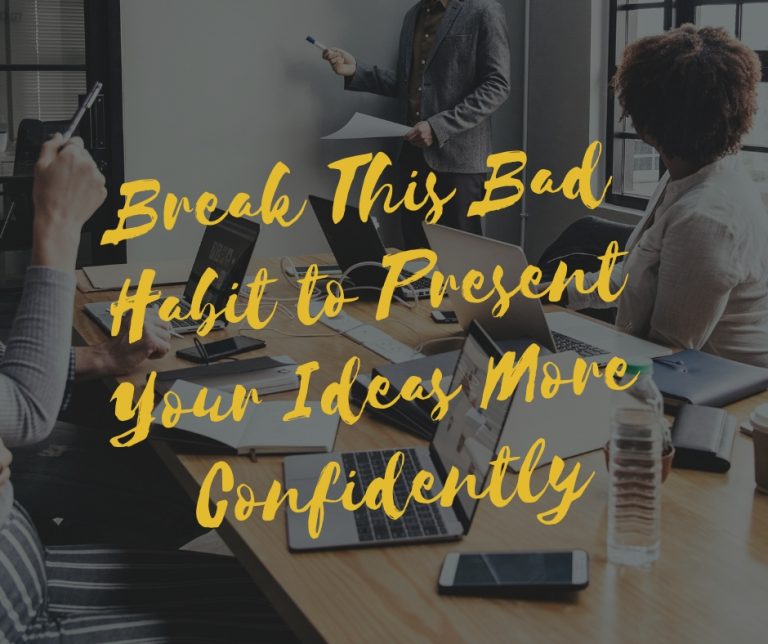 Beth Mueller teaches you how to break this bad habit to present your ideas more confidently at work